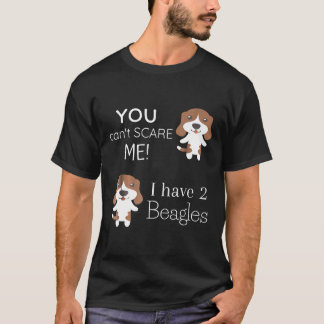 T-shirt Vous Ne Pouvez Pas Me Faire Peur J'Ai 2 Beagles