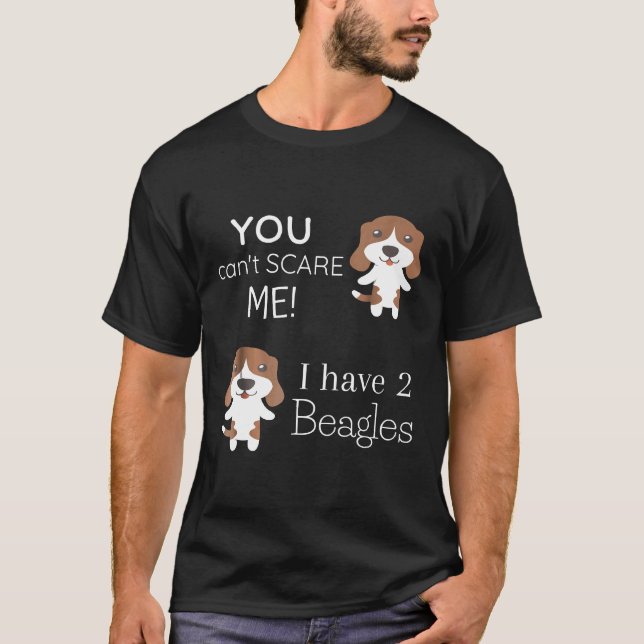 T-shirt Vous Ne Pouvez Pas Me Faire Peur J'Ai 2 Beagles (Devant)
