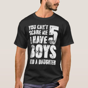 T-shirt Vous ne pouvez pas me faire peur J'ai 5 garçons et
