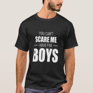 T-shirt Vous ne pouvez pas me faire peur J'ai 5 garçons Gr
