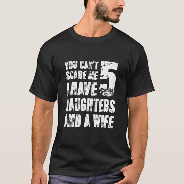 T-shirt Vous Ne Pouvez Pas Me Faire Peur J'Ai Cinq Filles  (Devant)