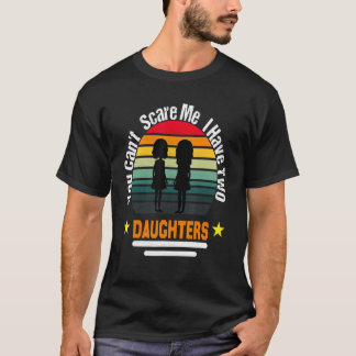 T-shirt Vous ne pouvez pas me faire peur J'ai deux filles