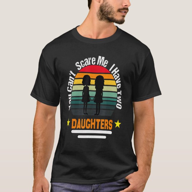 T-shirt Vous ne pouvez pas me faire peur J'ai deux filles (Devant)