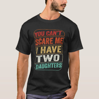 T-shirt Vous Ne Pouvez Pas Me Faire Peur J'Ai Deux Filles 
