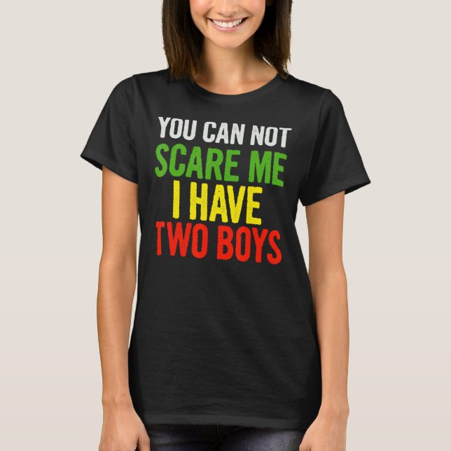 T-shirt Vous Ne Pouvez Pas Me Faire Peur J'Ai Deux Garçons (Devant)