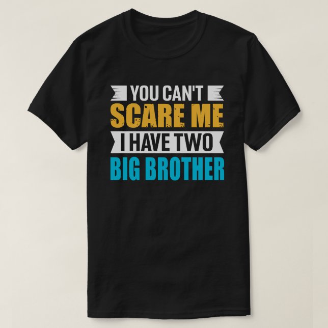 T-shirt Vous ne pouvez pas me faire peur J'ai deux grands  (Design devant)