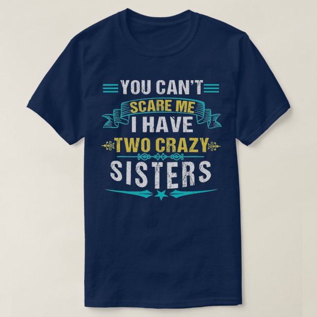 T-shirt Vous Ne Pouvez Pas Me Faire Peur J'Ai Deux Soeurs  (Design devant)
