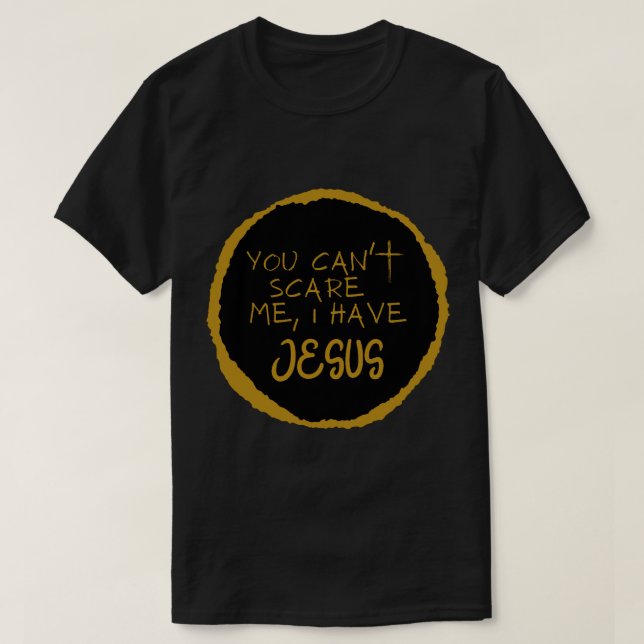 T-shirt Vous ne pouvez pas me faire peur, j'ai Jésus (Design devant)
