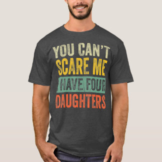 T-shirt Vous Ne Pouvez Pas Me Faire Peur J'Ai Quatre Fille