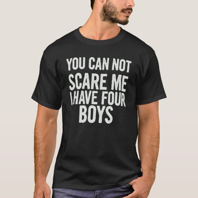 T-shirt Vous Ne Pouvez Pas Me Faire Peur J'Ai Quatre Garço (Devant)