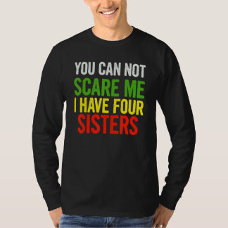 T-shirt Vous Ne Pouvez Pas Me Faire Peur J'Ai Quatre Soeur