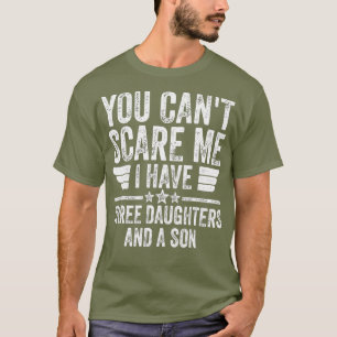 T-shirt Vous Ne Pouvez Pas Me Faire Peur J'Ai Trois Filles