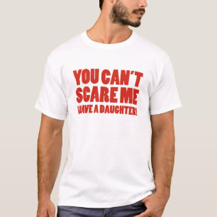 T-shirt Vous ne pouvez pas me faire peur J'ai une fille