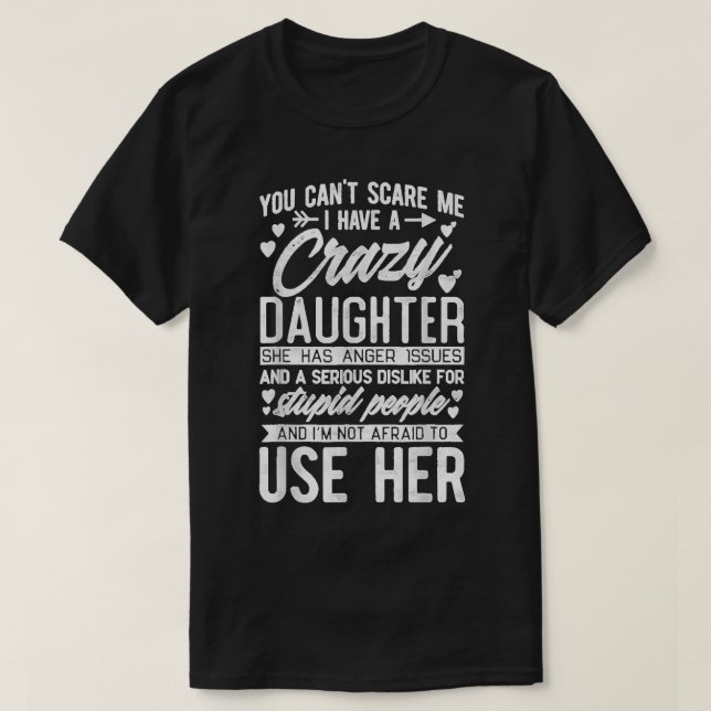 T-shirt Vous ne pouvez pas me faire peur J'ai une fille fo (Design devant)