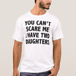 T-shirt Vous ne pouvez pas m'effrayer que j'ai deux filles