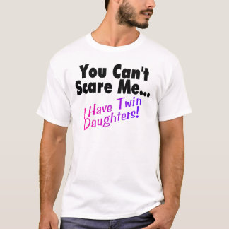 T-shirt Vous ne pouvez pas m'effrayer que j'ai les filles