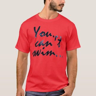 T-shirt Vous ne pouvez pas nager
