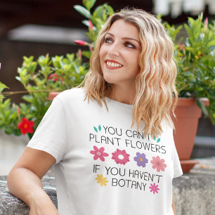 T-shirt Vous ne pouvez pas Plante Fleurs si vous n'avez pa