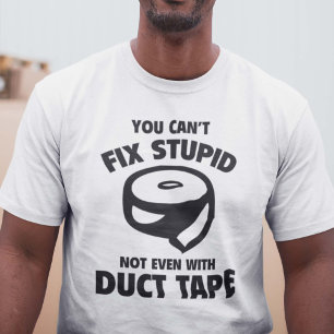 T-shirt Vous ne pouvez pas réparer les bêtises. Pas Même A