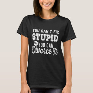 T-shirt Vous ne pouvez pas réparer stupide mais vous pouv