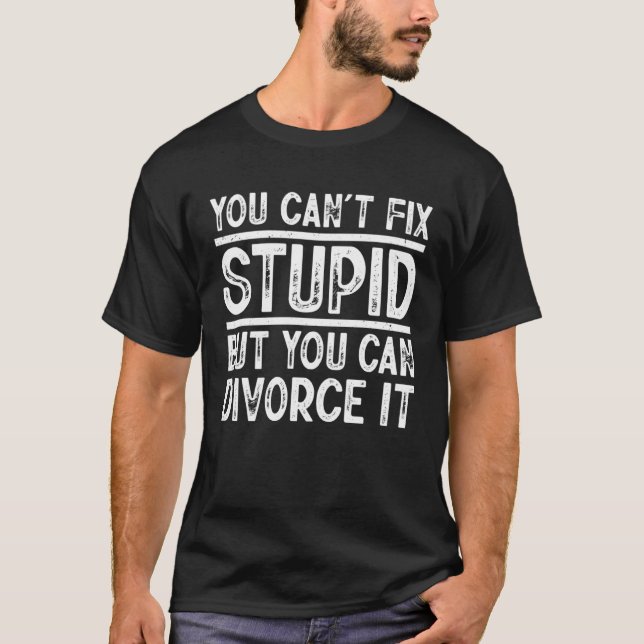 T-shirt Vous ne pouvez pas réparer Stupide mais vous pouve (Devant)