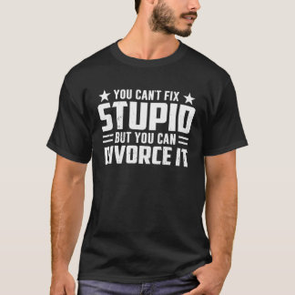 T-shirt Vous ne pouvez pas réparer stupide mais vous pouve