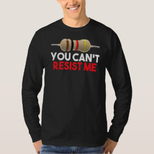T-shirt Vous ne pouvez pas résister à moi ingénieur électr