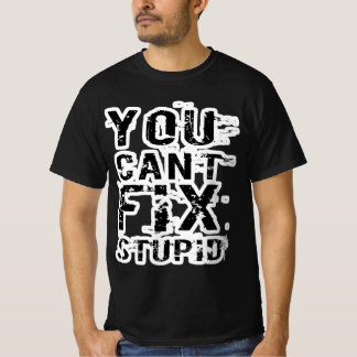 T-shirt VOUS NE POUVEZ PAS RÉSOUDRE LES STUPIDES ! (Versio