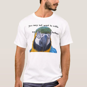 T-shirt Vous ne pouvez pas vouloir hérisser mes plumes