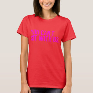 T-SHIRT *VOUS NE POUVEZ PAS VOUS ASSEOIR AVEC NOUS