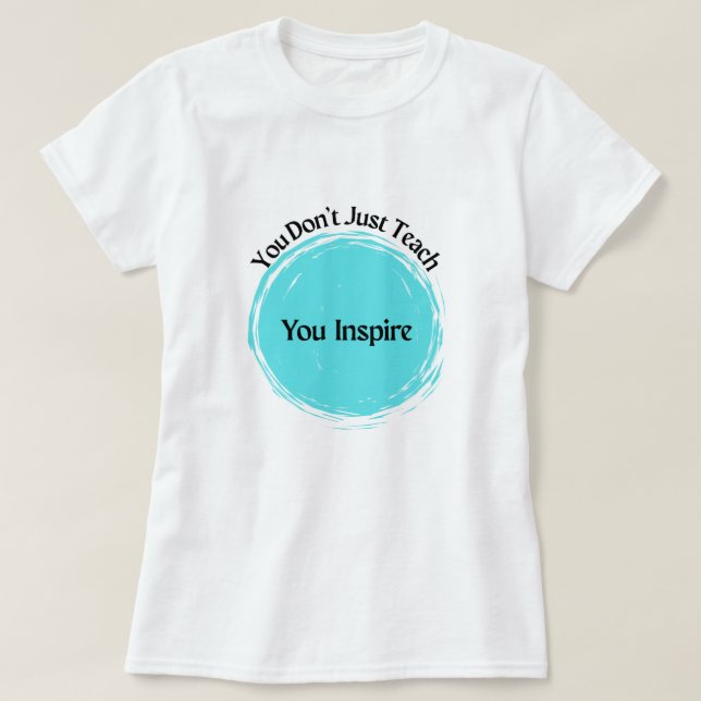 T-shirt Vous n'enseignez pas, vous inspirez ! (Design devant)