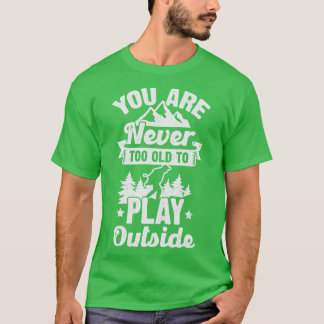 T-shirt Vous N'Êtes Jamais Trop Vieux Pour Jouer À L'Extér
