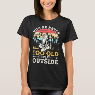 T-shirt Vous n'êtes jamais trop vieux pour jouer à l'extér