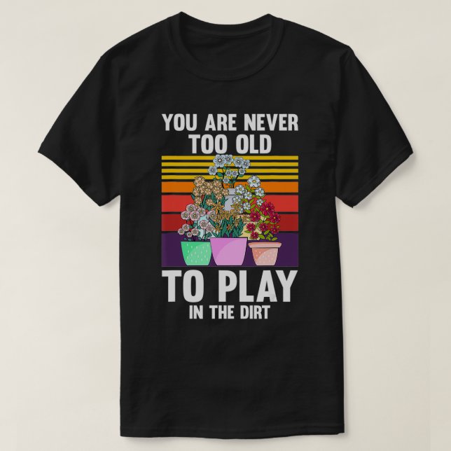 T-shirt Vous N'Êtes Jamais Trop Vieux Pour Jouer Dans La M (Design devant)