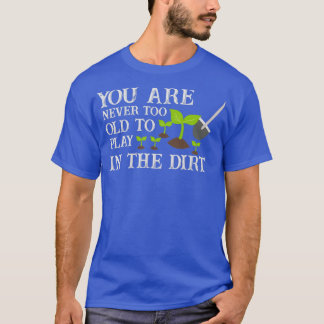T-shirt Vous N'Êtes Jamais Trop Vieux Pour Jouer Dans La S