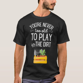 T-shirt Vous n'êtes jamais trop vieux pour jouer dans la s