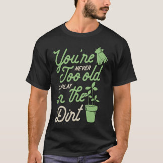 T-shirt Vous n'êtes jamais trop vieux pour jouer dans le j