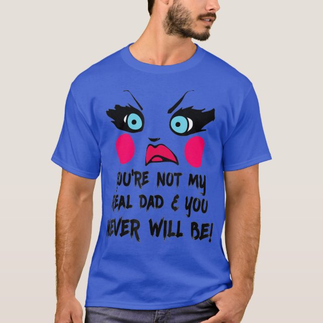 T-shirt Vous n'êtes pas mon vrai papa Drag Queen Race Drôl (Devant)