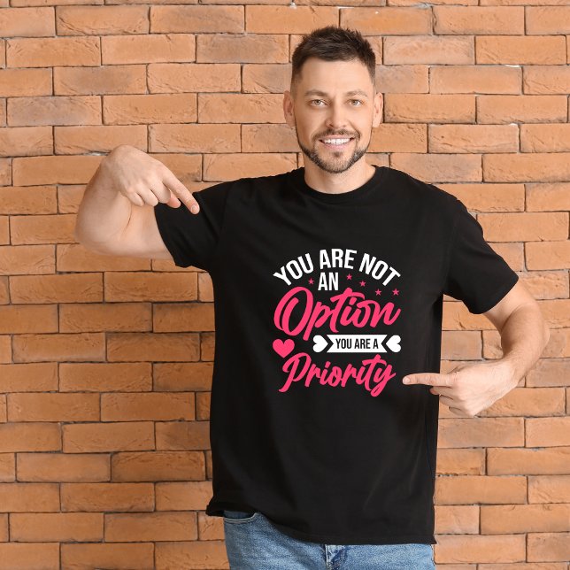 T-shirt Vous n'êtes pas une option, vous êtes une priorité (Créateur téléchargé)
