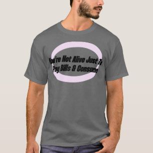 T-shirt Vous N'Êtes Pas Vivant Juste Pour Payer Des Bons E