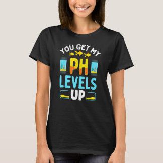 T-shirt Vous Obtenez Mes Niveaux De Ph