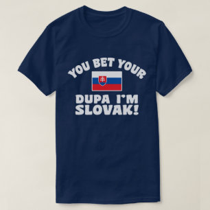 T-shirt Vous pariez votre Dupa Je suis slovaque