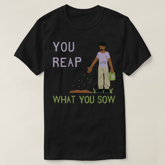 T-shirt Vous Passez Ce Que Vous Semez 2 (Design devant)