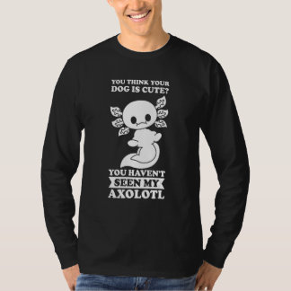 T-shirt Vous Pensez Que Votre Chien Est Un Axolotl Mignon 