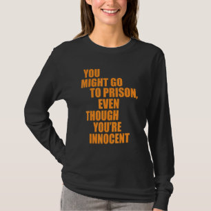 T-shirt Vous pouvez aller en prison même si vous2019re in