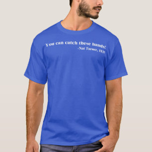 T-shirt Vous pouvez attraper ces mains Nat Turner