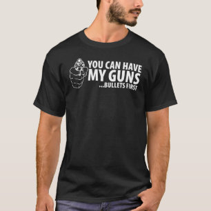 T-shirt Vous pouvez avoir mes armes à feu