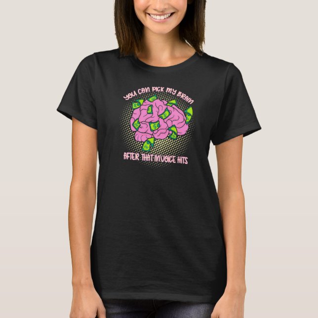 T-shirt Vous Pouvez Choisir Mon Cerveau Après Cette Factur (Devant)