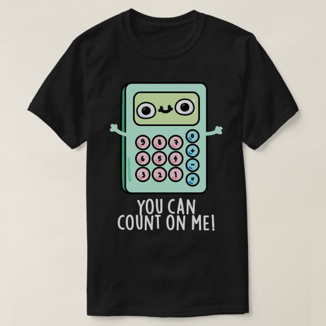 T-shirt Vous Pouvez Compter Sur Moi Cute Calculator Pun (Design devant)