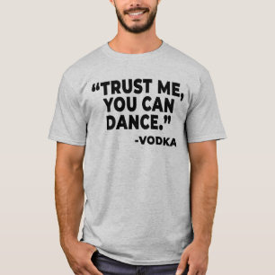 T-shirt Vous Pouvez Danser Funny Vodka Boire Boisson Alcoo